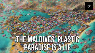 The Maldives' Plastic Paradise Is A Lie