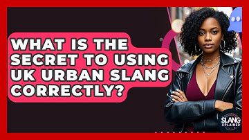 What Is The Secret To Using UK Urban Slang Correctly? - SlangXplained