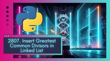 Master the GCD Linked List LeetCode 2807. Insert Greatest Common Divisors in Linked List & Python