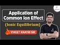 Application of Common Ion effect - IIT JEE | Vineet Khatri | ATP STAR