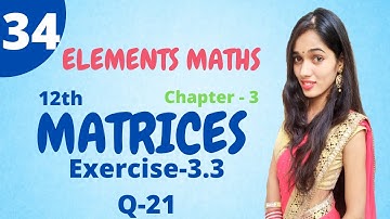 ex-3.3 (Q-21) Class 12th algebra of Matrices Elements math |Chapter- 3|(matrix) by Deepika ma