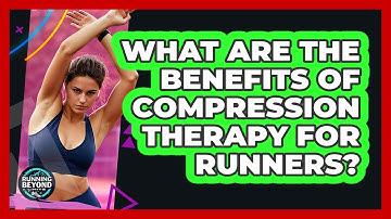 What Are The Benefits Of Compression Therapy For Runners? - Running Beyond Limits