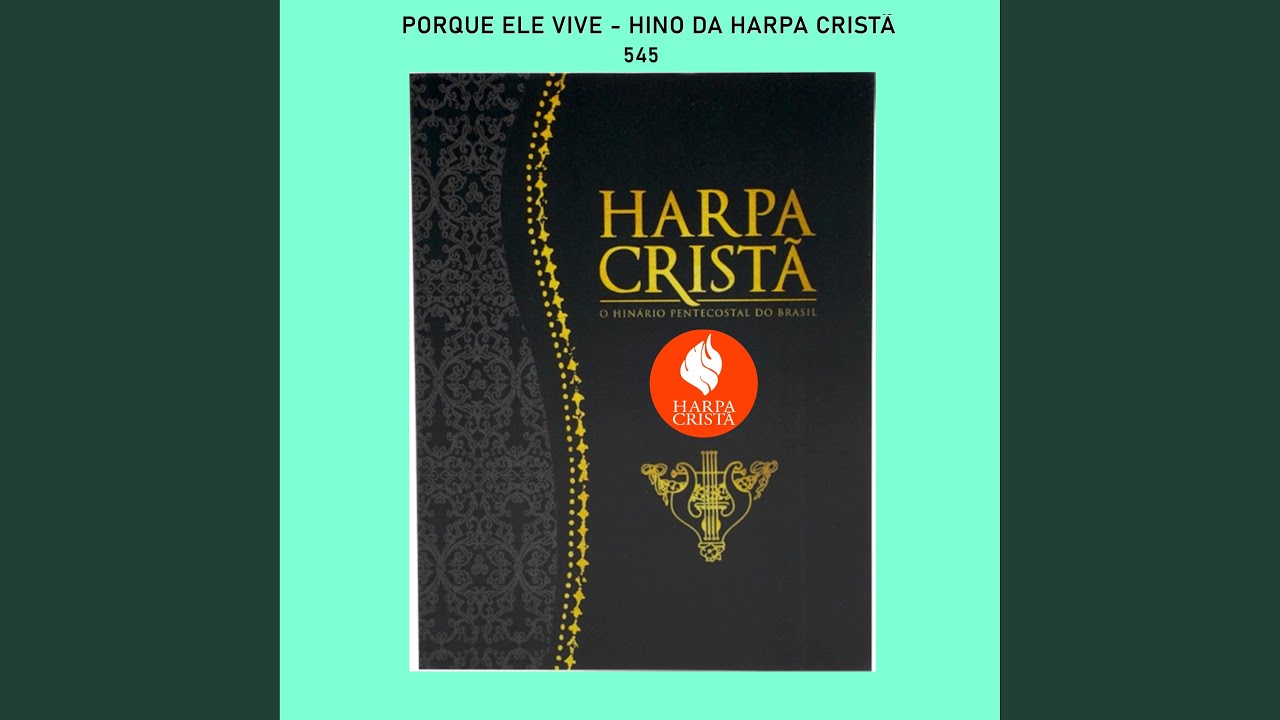 PORQUE ELE VIVE - HINO DA HARPA CRISTÃ 545