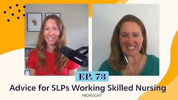 Advice for Speech Pathologists Wanting to Work in a Skilled Nursing Facility | Ep. 73 Highlight