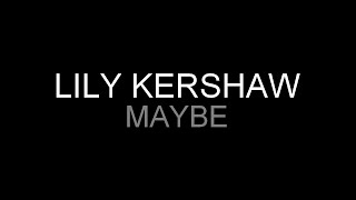 Lily Kershaw - Maybe [Lyrics] HQ chords