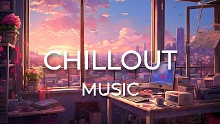 Chillout Music For You - Increase Your Productivity | Music for Study and Work