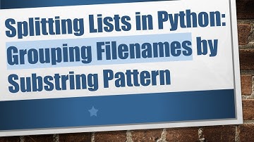 Splitting Lists in Python: Grouping Filenames by Substring Pattern