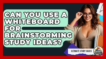 Can You Use A Whiteboard For Brainstorming Study Ideas? - Ultimate Study Hacks