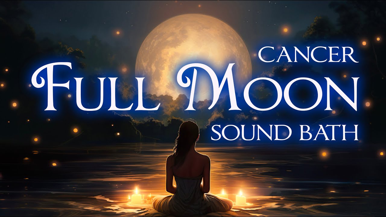 Full Moon in Cancer Sound Bath Sacred Ceremony for Deep Nourishment and ...