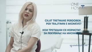 Cilat tretmane përdoren për trajtimin e miomeve apo fibroideve? - Dr. Gordana Kiproska