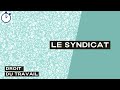 Le syndicat  droit du travail