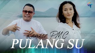 Kanzer Pmc  Pulang Su    Lagu Timur Terbaru 2024
