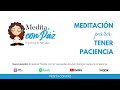 Meditación para tener paciencia - Medita con Paz