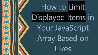 How to Limit Displayed Items in Your JavaScript Array Based on Likes