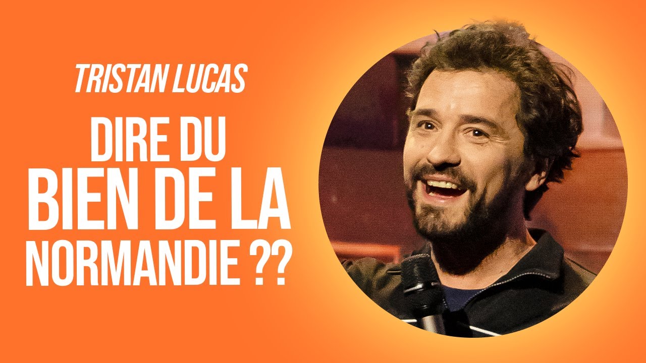 TRISTAN LUCAS   DIRE DU BIEN DE LA NORMANDIE 