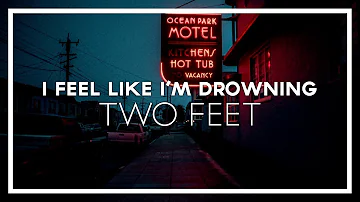 Two Feet - I Feel Like I'm Drowning