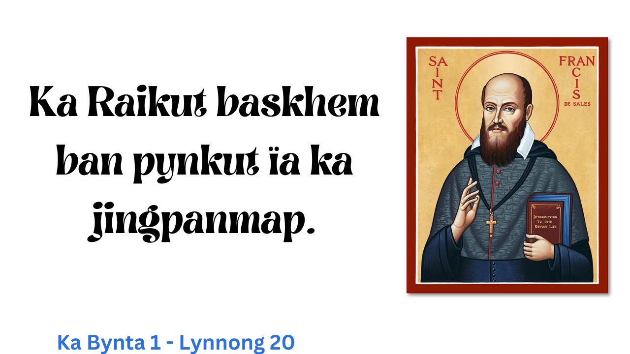 Ka Raikut skhem ban pynkut ïa ka jingpanmap | Lynnong 20 | Introduction to devout life | St Francis