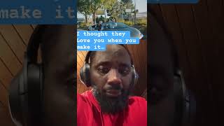 I Thought They Love You When You Make It -Vj2Kq