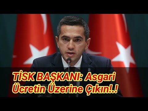 TİSK başkanından Flaş Asgari Ücret Açıklaması..