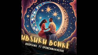 BosPianii ft SponchMakhekhe - Ubsuku Bonke (Official Audio) |Amapiano |Soulful