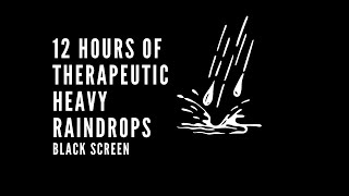 12 Hours Of Therapeutic Heavy Rain Drops For Sleep &amp; Relaxation, Relax To Rain