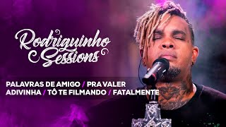 Rodriguinho Sessions - Palavras de Amigo / Pra Valer / Adivinha / Tô Te Filmando / Fatalmente