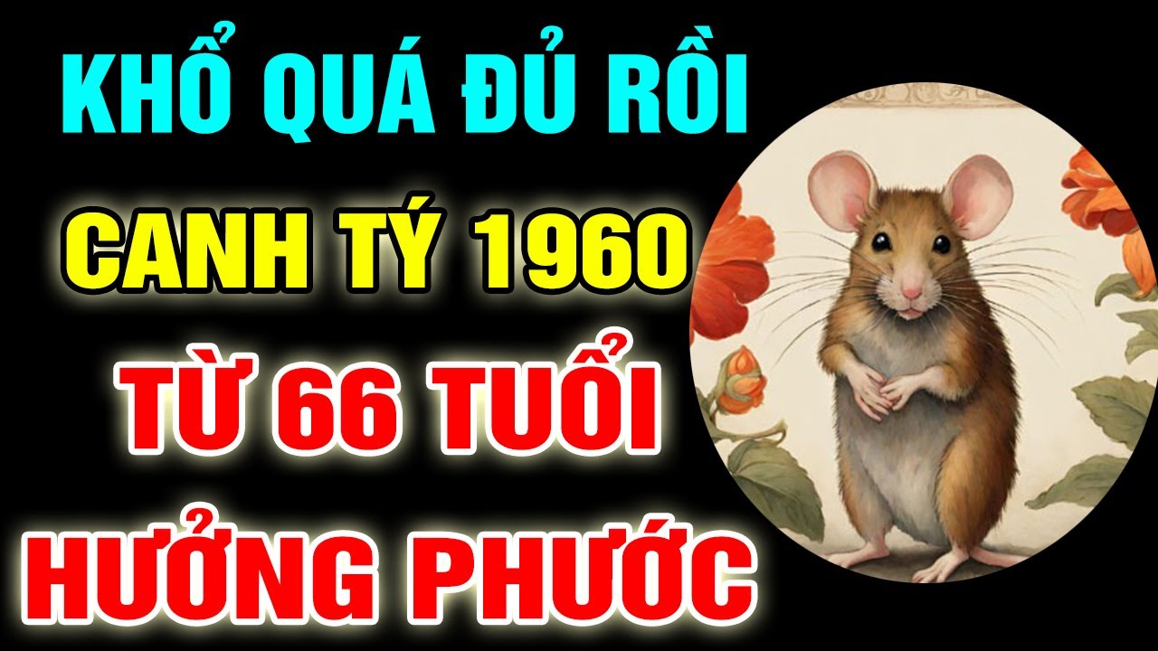 VÉN MÀN BÍ ẨN Canh Tý 1960 Từ Năm 66 Tuổi Ơn Trên Phù Trợ, Phú Quý Gõ Cửa Đổi Đời Giàu Sang Về Già