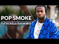 POP SMOKE: Tutto quello che si sa riguardo al decesso.