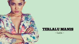 Download lagu TERLALU MANIS LARRA