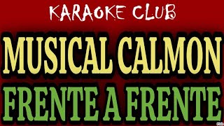 MUSICAL CALMON - FRENTE A FRENTE ( KARAOKÊ )