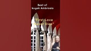 First Love never Dies - kuyek Ambrosio