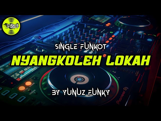 Funkot - NYANGKOLEH LOKAH [YUNUZ FUNKY] #Funkytonestyle class=