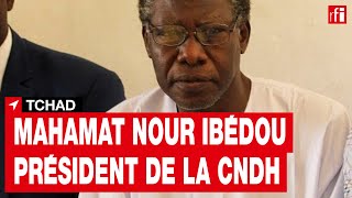 Tchad La Nomination De Mahamat Nour Ibédou À La Cndh Suscite Des Critiques Rfi
