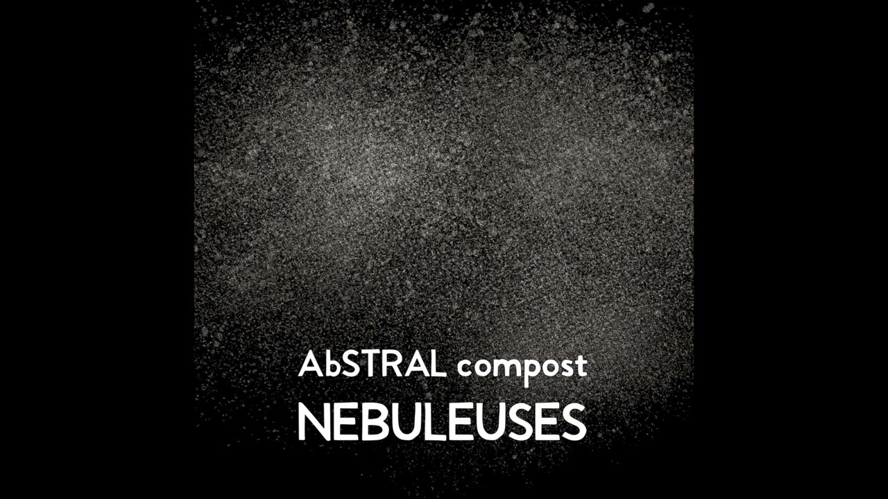 AbSTRAL compost – Nébuleuses (Full Album)