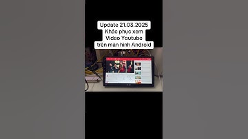 Update 21.03.2025. Khắc phục xem Video Youtube trên màn hình Android #manhinhoto  #videoyoutube