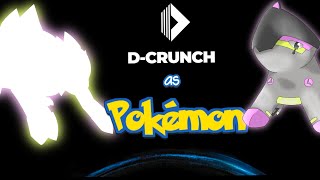 D-CRUNCH as POKÉMON