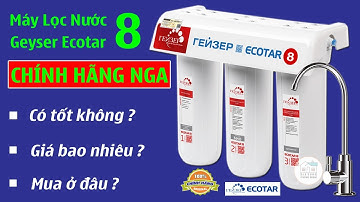 Máy Lọc Nước Geyser Ecotar 8 Chính Hãng Nga Có Gì Tốt? Giá Bao Nhiêu? Mua Ở Đâu?