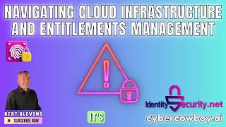 Navigating Cloud Infrastructure and Entitlements Management