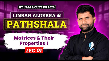 Properties of Matrices IIT JAM Mathematics | Linear Algebra IIT JAM | CUET PG 2026 | Lec-01 | IFAS