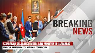 Azerbaijan Delegation Meets Pakistan’s Law Minister in Islamabad | Breaking News | Express247