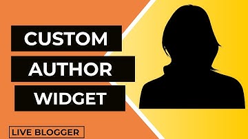 How To Add Custom Author Widget Box In Blogger - Live Blogger