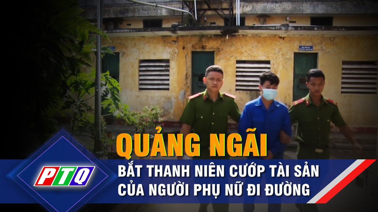Quảng Ngãi: bắt thanh niên cướp tài sản của người phụ... - youtube
