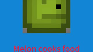 Melons cooks food! [melon playground story]