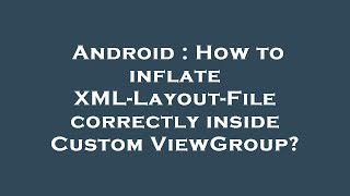 Android : How to inflate XML-Layout-File correctly inside Custom ViewGroup?