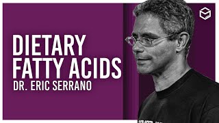 Dr. Eric  Serrano - Dietary Fatty Acids: Impact on Health & Performance