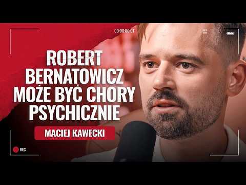 Robert Bernatowicz może być chory psychicznie | Maciej Kawecki u Żurnalisty