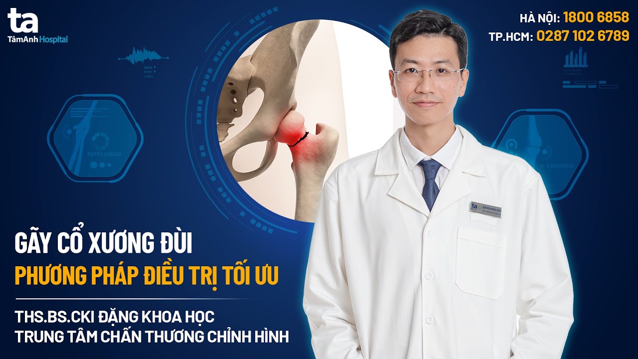 Phương pháp điều trị tối ưu gãy cổ xương đùi | ThS.BS.CKI Đặng Khoa Học | CTCH Tâm Anh