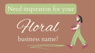 Need inspiration for your florist business name