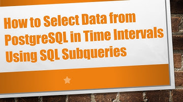 How to Select Data from PostgreSQL in Time Intervals Using SQL Subqueries