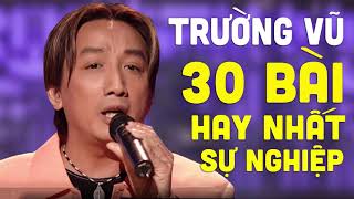 30 Bài Hát Hay Nhất Sự Nghiệp Trường Vũ - Liên Khúc Nhạc Vàng Hải Ngoại Chọn Lọc Hay Nhất